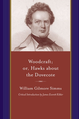 Woodcraft; Or, Hawks about the Dovecote: A Story of the South at the Close of the Revolution by Simms, William Gilmore