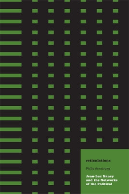 Reticulations: Jean-Luc Nancy and the Networks of the Political by Armstrong, Philip