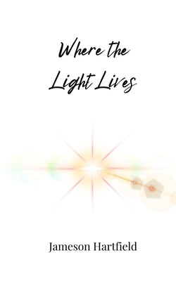 Where the Light Lives by Hartfield, Jameson