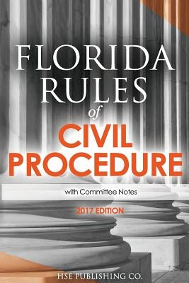 Florida Rules of Civil Procedure (2017 Edition): with Committee Notes by Hse Publishing Co LLC