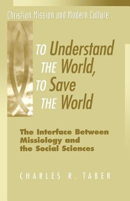 To Understand the World, to Save the World by Taber, Charles R.