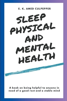 Sleep Physical and Mental Health by Culpepper, E. K. Amedzo
