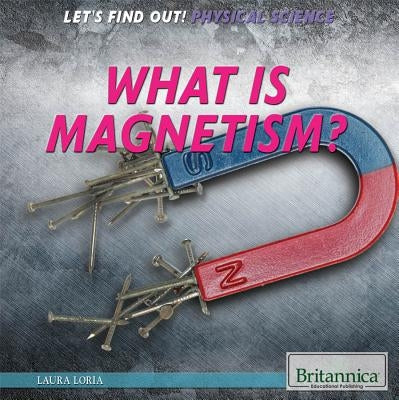What Is Magnetism? by Loria, Laura