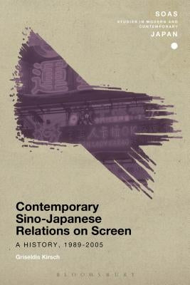 Contemporary Sino-Japanese Relations on Screen by Kirsch, Griseldis