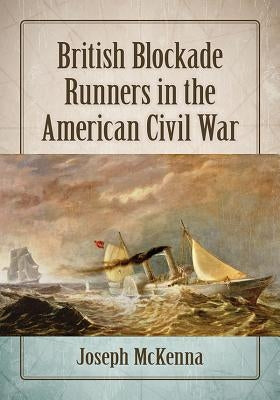 British Blockade Runners in the American Civil War by McKenna, Joseph