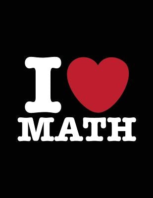I Love Math: I Heart Math, Graph Paper, Mathematician Gifts, Math Teacher Gift by Notebooks, I. Heart