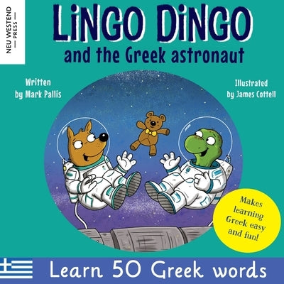 Lingo Dingo and the Greek astronaut: Laugh as you learn Greek for children: Greek books for kids; teach Greek language to kids toddlers babies; Greek by Pallis, Mark