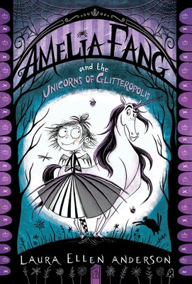 Amelia Fang and the Unicorns of Glitteropolis by Anderson, Laura Ellen