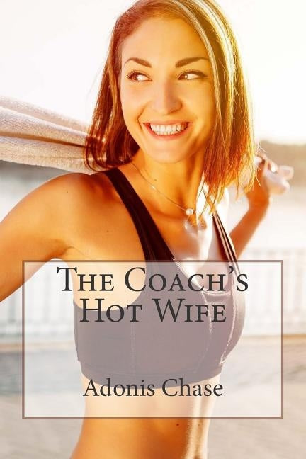 The Coach's Hot Wife by Chase, Adonis