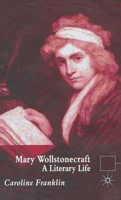 Mary Wollstonecraft: A Literary Life by Franklin, C.