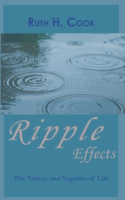 Ripple Effects: The Variety and Vagaries of Life by Cook, Ruth H.