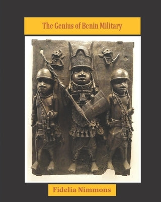 The Genius of Benin Military by Nimmons, Fidelia