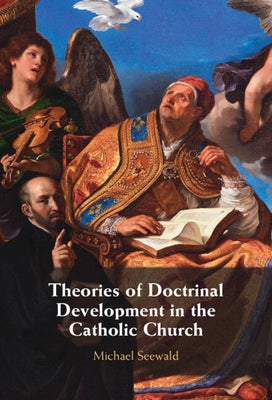 Theories of Doctrinal Development in the Catholic Church by Seewald, Michael