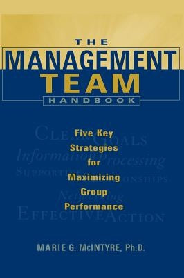 The Management Team Handbook: Five Key Strategies for Maximizing Group Performance by McIntyre, Marie G.