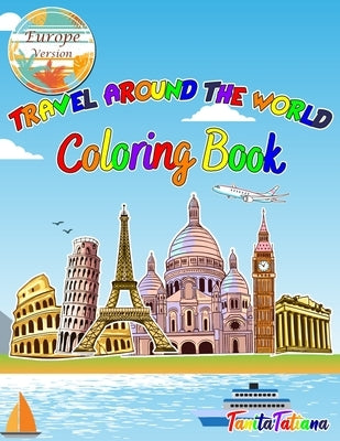 Travel Around The World Coloring Book: Europe Version, Educational Geography and History Activity Book for Teens, Travel Coloring Book for Relaxation by Tanitatatiana