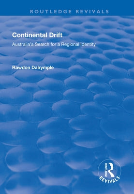 Continental Drift: Australia's Search for a Regional Identity by Dalrymple, Rawdon