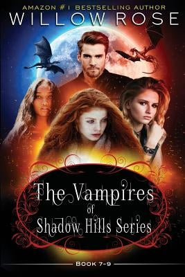 The Vampires of Shadow Hills Series: Book 7-9 by Rose, Willow