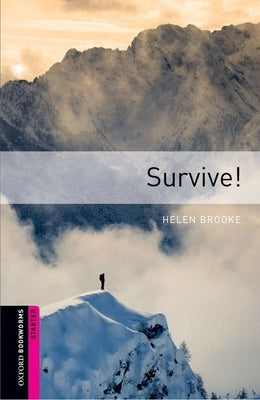Oxford Bookworms Library: Survive!: Starter: 250-Word Vocabulary by Brooke, Helen