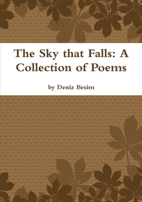 The Sky that Falls: A Collection of Poems by Besim, Deniz