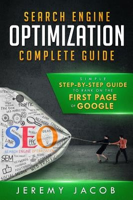 Search Engine Optimization Complete Guide: How To Rank On The First Page Of Google by Jacob, Jeremy