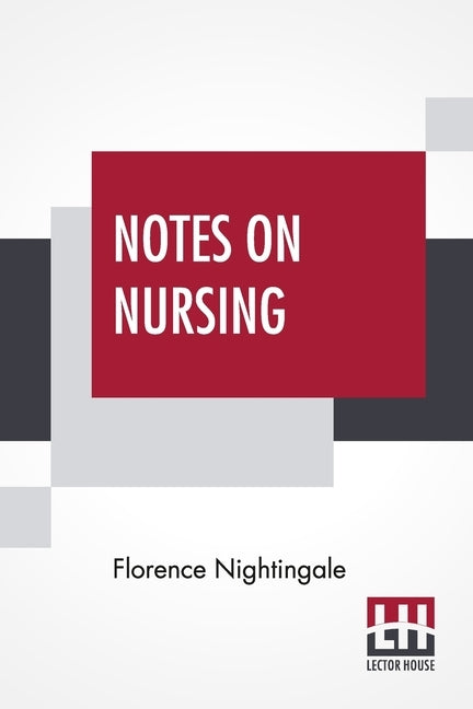 Notes On Nursing: What It Is, And What It Is Not. by Nightingale, Florence