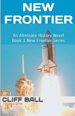 New Frontier: An Alternate History Novel by Ball, Cliff