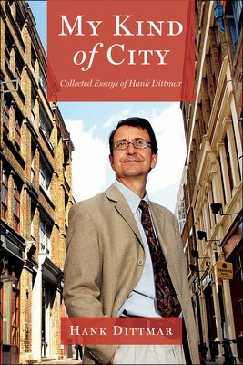 My Kind of City: Collected Essays of Hank Dittmar by Dittmar, Hank