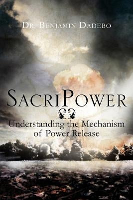 Sacripower: Understanding the Mechanism of Power Release by Dadebo, Benjamin