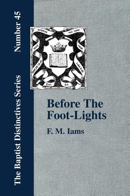 Before The Foot-Lights by Iams, F. M.