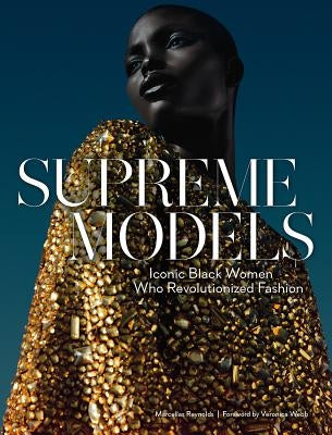 Supreme Models: Iconic Black Women Who Revolutionized Fashion by Reynolds, Marcellas