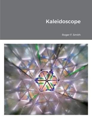 Kaleidoscope by Smith, Roger F.