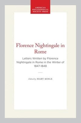 Florence Nightingale in Rome: Letters Written by Florence Nightingale in Rome in the Winter of 1847-1848 by Keele, Mary