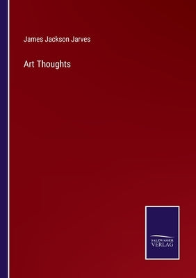 Art Thoughts by Jarves, James Jackson