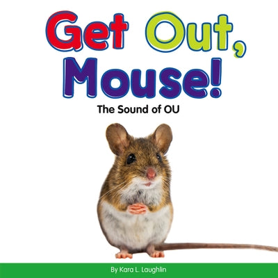 Get Out, Mouse!: The Sound of Ou by Laughlin, Kara L.