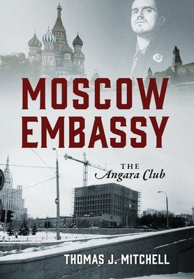 Moscow Embassy: The Angara Club by Mitchell, Thomas J.