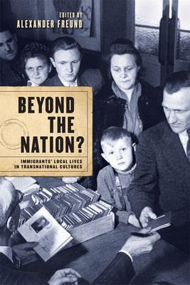 Beyond the Nation?: Immigrants' Local Lives in Transnational Cultures by Freund, Alexander