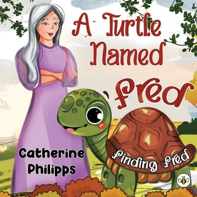 A Turtle Named Fred: Finding Fred by Philipps, Catherine