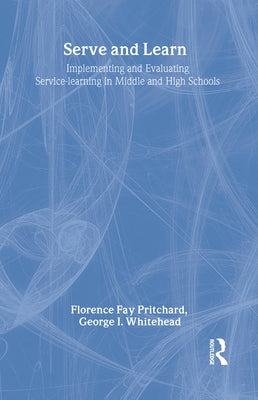 Serve and Learn: Implementing and Evaluating Service-learning in Middle and High Schools by Pritchard, Florence Fay