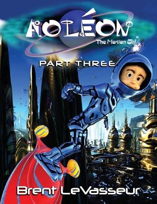 Aoleon The Martian Girl: Science Fiction Saga - Part 3 The Hollow Moon by Levasseur, Brent