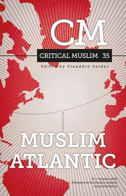 Critical Muslim 35: Muslim Atlantic by Sardar, Ziauddin