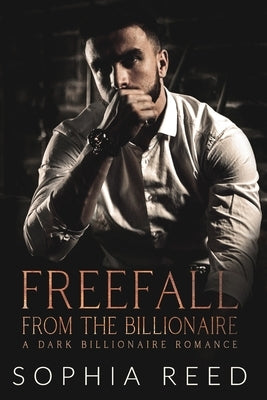 Freefall from the Billionaire: A Dark Billionaire Romance by Reed, Sophia