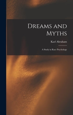 Dreams and Myths: A Study in Race Psychology by Abraham, Karl