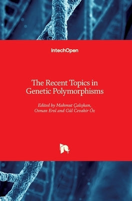 The Recent Topics in Genetic Polymorphisms by Öz, Gül Cevahir