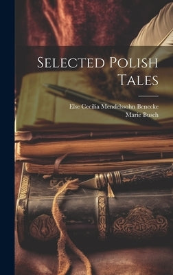 Selected Polish Tales by Benecke, Else Cecilia Mendelssohn