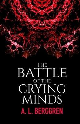 The Battle of the Crying Minds by Berggren, A. L.