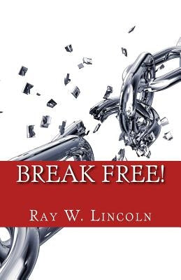 Break Free!: Becoming a Forgiving Person by Lincoln, Ray W.