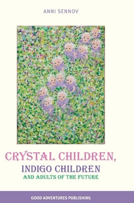 Crystal Children, Indigo Children and Adults of the Future by Sennov, Anni