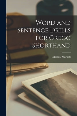 Word and Sentence Drills for Gregg Shorthand by Markett, Mark I.