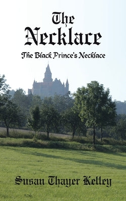 The Necklace: The Black Prince's Necklace by Kelley, Susan Thayer