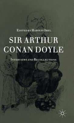 Sir Arthur Conan Doyle: Interviews and Recollections by Orel, Harold